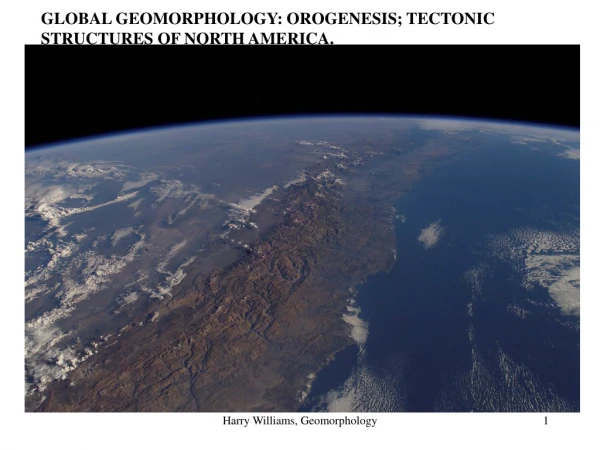 GLOBAL GEOMORPHOLOGY: OROGENESIS; TECTONIC STRUCTURES OF NORTH AMERICA.