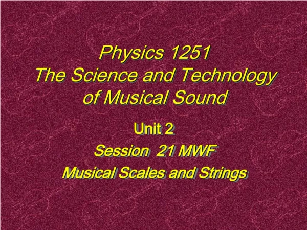 Physics 1251 The Science and Technology of Musical Sound