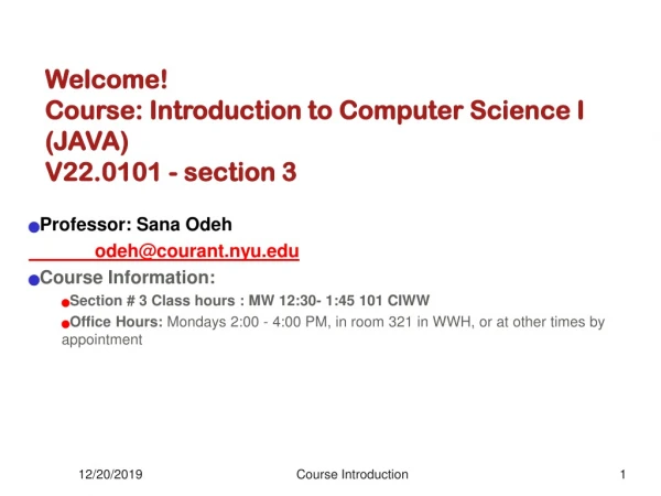 Welcome! Course: Introduction to Computer Science I (JAVA)  V22.0101 - section 3