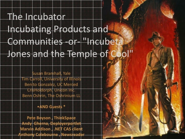 The Incubator  Incubating Products and Communities -or- &quot; Incubeta  Jones and the Temple of Cool&quot;