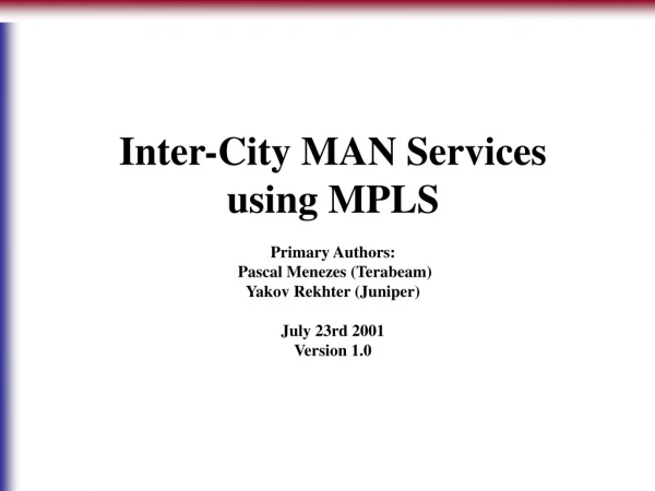 Inter-City MAN Services using MPLS Primary Authors:  Pascal Menezes (Terabeam)