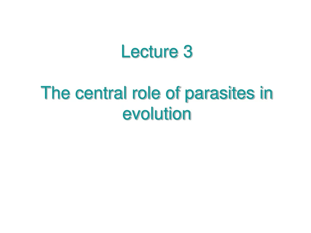 lecture 3 the central role of parasites