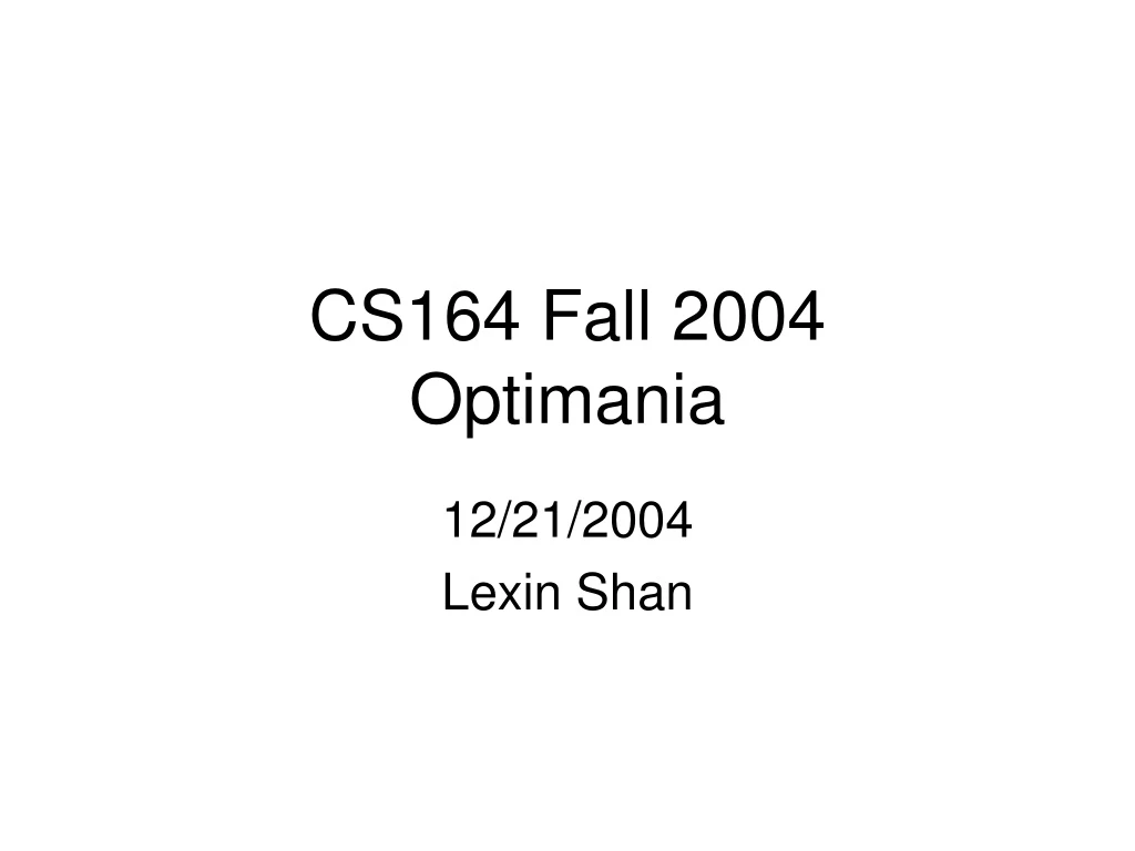 PPT CS164 Fall 2004 Optimania PowerPoint Presentation, free download