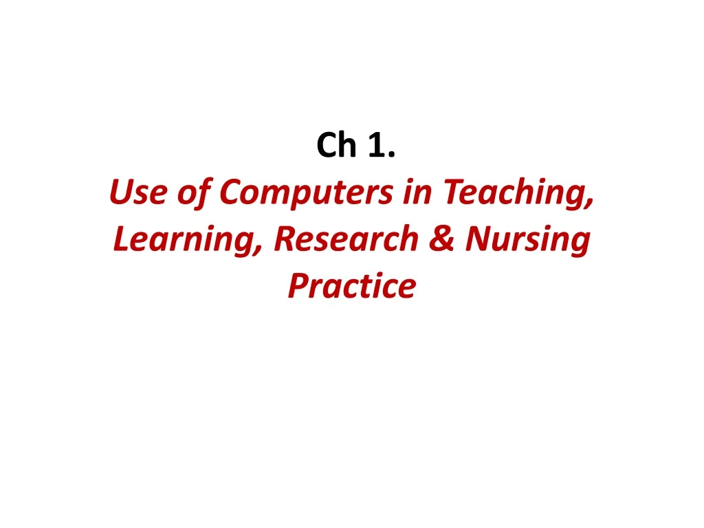 ch 1 use of computers in teaching learning research nursing practice