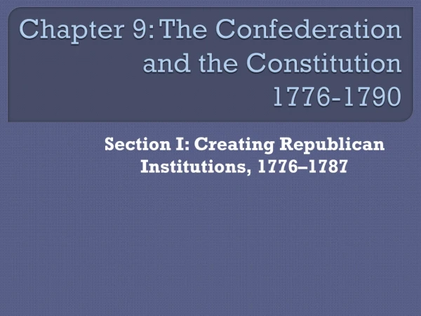 Chapter 9: The Confederation and the Constitution 1776-1790