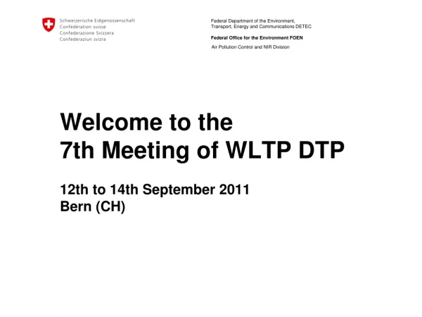 Welcome to the  7th Meeting of WLTP DTP 12th to 14th September 2011 Bern (CH)