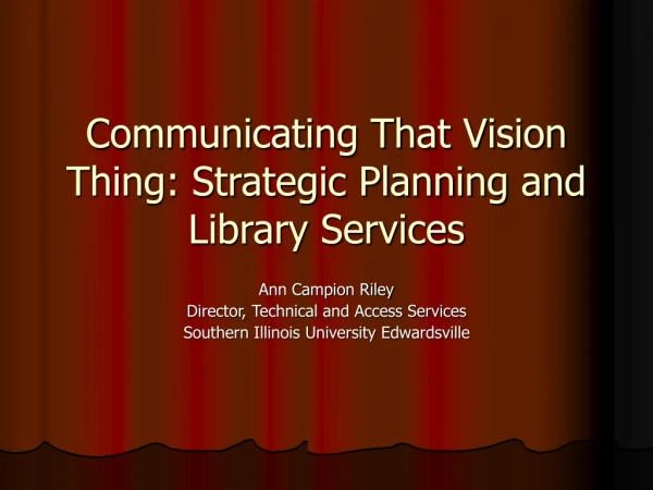 Communicating That Vision Thing: Strategic Planning and Library Services
