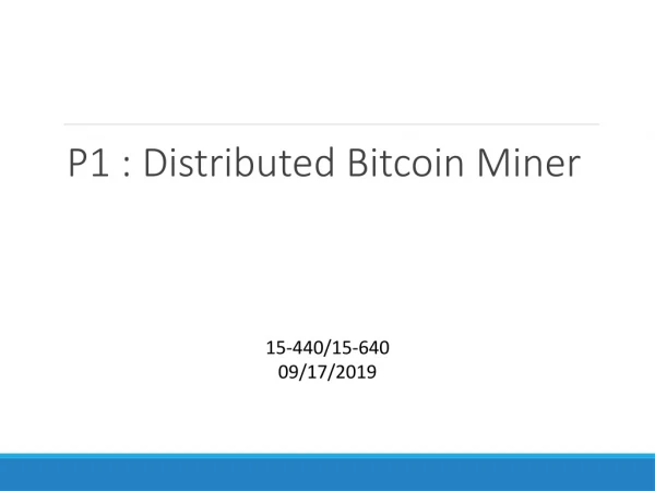 P1 : Distributed Bitcoin Miner