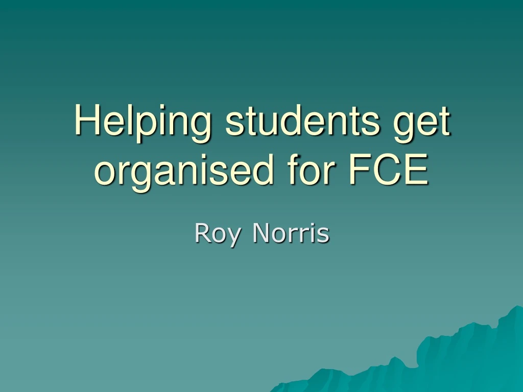 helping students get organised for fce