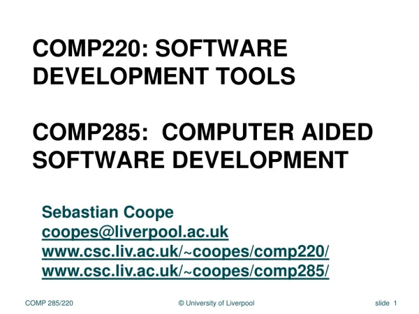 COMP220: Software Development Tools COMP285:  Computer Aided Software Development