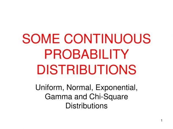 SOME CONTINUOUS PROBABILITY DISTRIBUTIONS