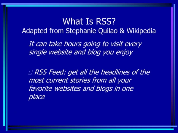 What Is RSS? Adapted from Stephanie Quilao &amp; Wikipedia