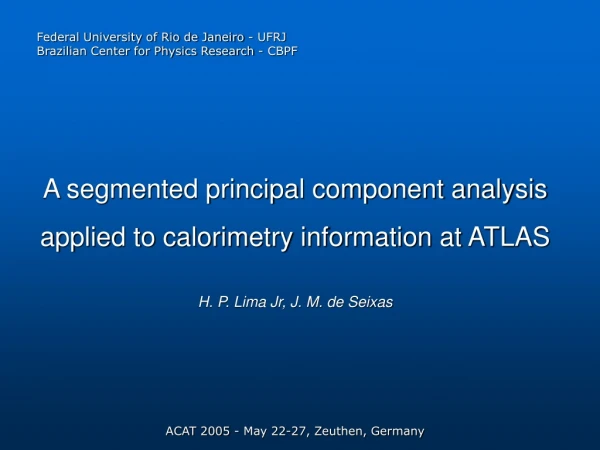 A segmented principal component analysis applied to calorimetry information at ATLAS