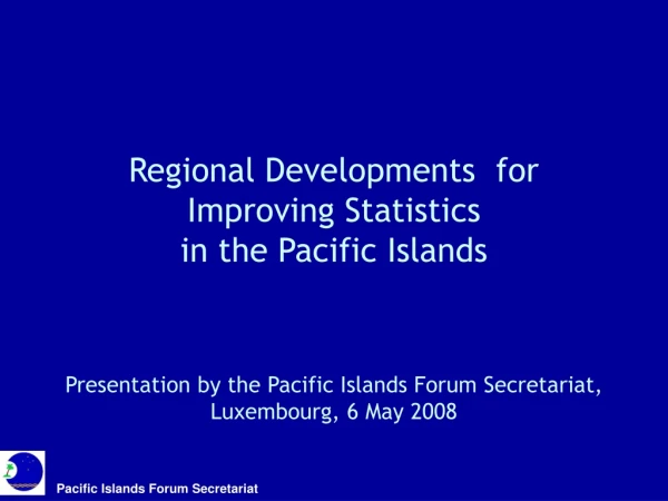 Regional Developments  for Improving Statistics  in the Pacific Islands