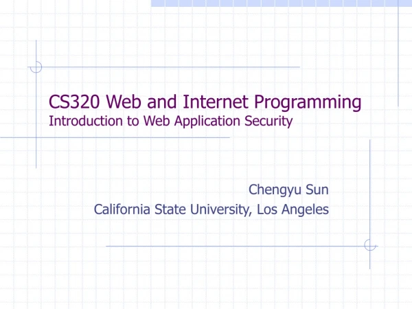 CS320 Web and Internet Programming Introduction to Web Application Security