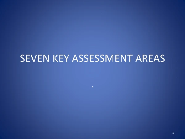 SEVEN KEY ASSESSMENT AREAS