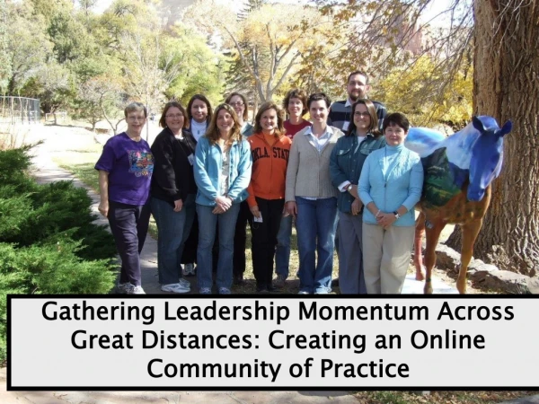 Gathering Leadership Momentum Across Great Distances: Creating an Online Community of Practice