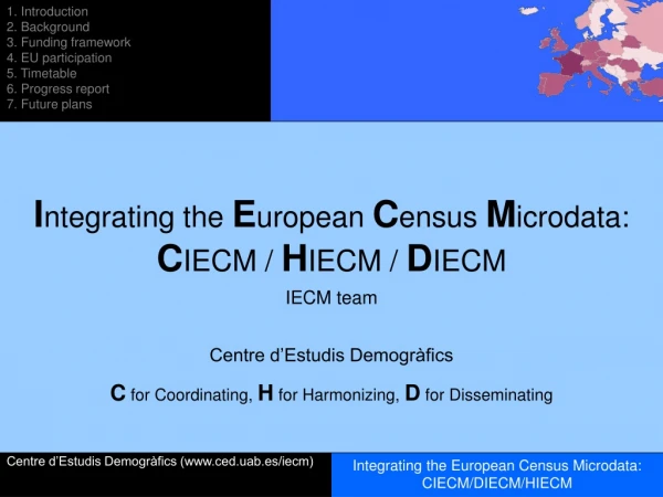 I ntegrating the  E uropean  C ensus  M icrodata:  C IECM /  H IECM /  D IECM IECM team