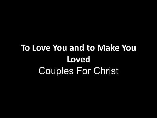 To Love You and to Make You Loved Couples For Christ