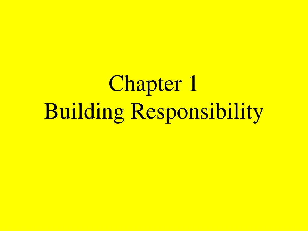 chapter 1 building responsibility