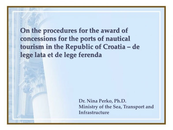 Dr. Nina Perko, Ph.D. Ministry of the Sea, Transport and Infrastructure