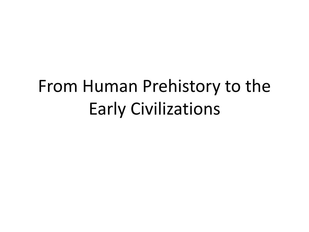 from human prehistory to the early civilizations