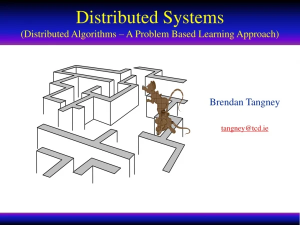 Distributed Systems (Distributed Algorithms – A Problem Based Learning Approach)