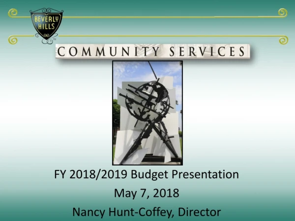 FY 2018/2019 Budget Presentation May 7, 2018 Nancy Hunt-Coffey, Director