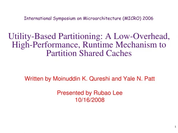 Written by Moinuddin K. Qureshi and Yale N. Patt Presented by Rubao Lee 10/16/2008