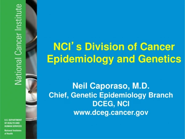 NCI ’ s Division of Cancer  Epidemiology and Genetics