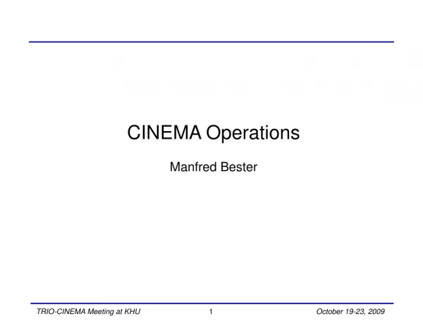 CINEMA Operations Manfred Bester