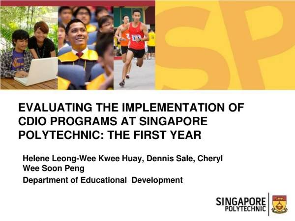 EVALUATING THE IMPLEMENTATION OF CDIO PROGRAMS AT SINGAPORE POLYTECHNIC: THE FIRST YEAR