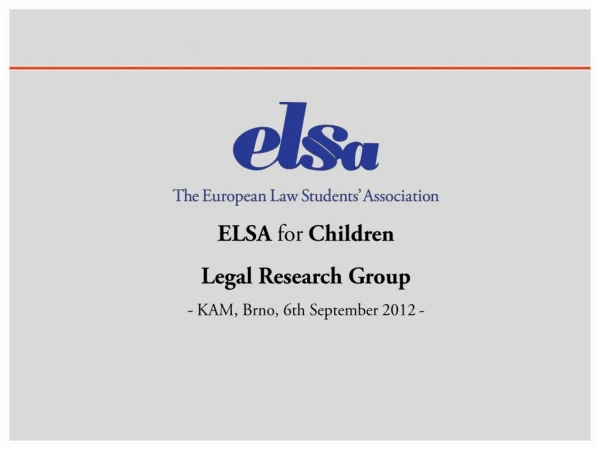 E LSA for Children Legal Research Group -  KAM, Brno, 6th September 2012 -