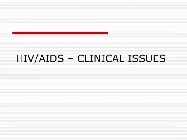 HIV/AIDS – CLINICAL ISSUES