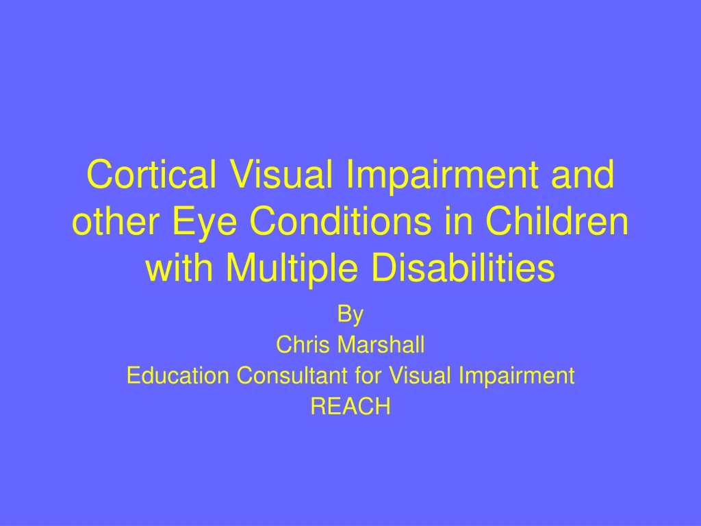 cortical visual impairment and other eye conditions in children with multiple disabilities