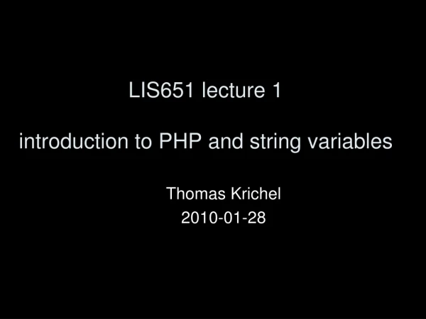 LIS651 lecture 1 introduction to PHP and string variables