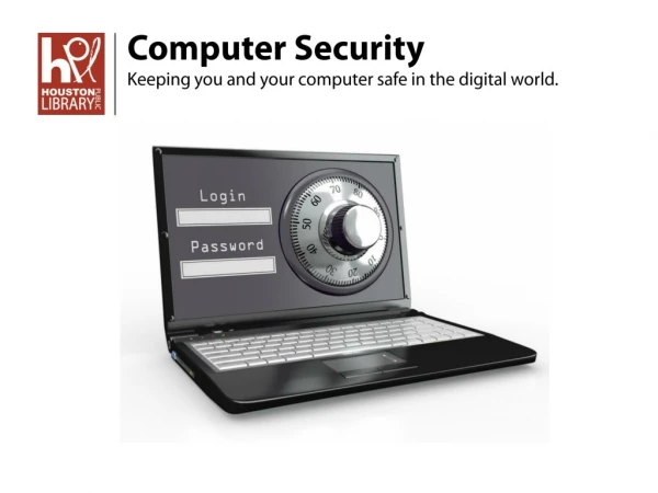 Computer Security Keeping you and your computer safe in the digital world.