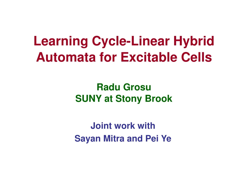learning cycle linear hybrid automata for excitable cells radu grosu suny at stony brook