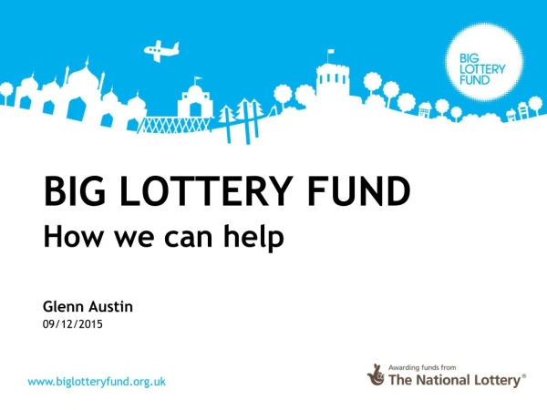 BIG LOTTERY FUND How we can help