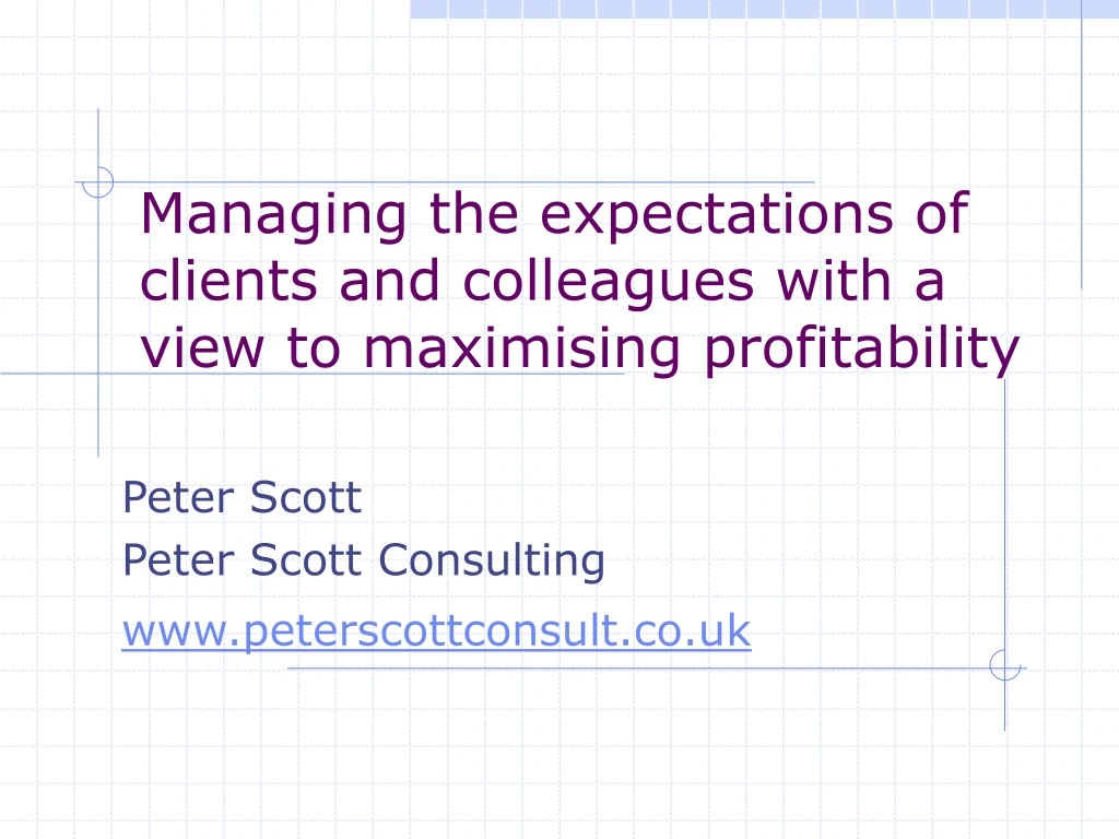 managing the expectations of clients and colleagues with a view to maximising profitability