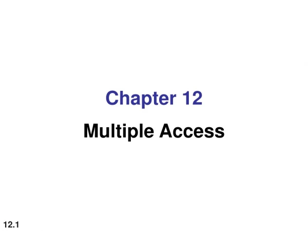 Chapter 12 Multiple Access