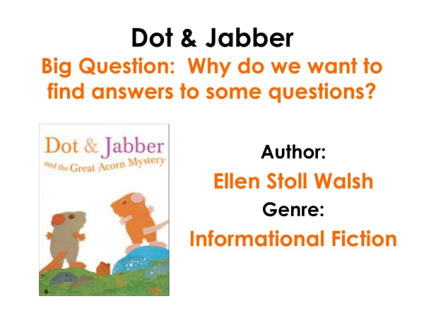 Dot &amp; Jabber Big Question:  Why do we want to find answers to some questions?