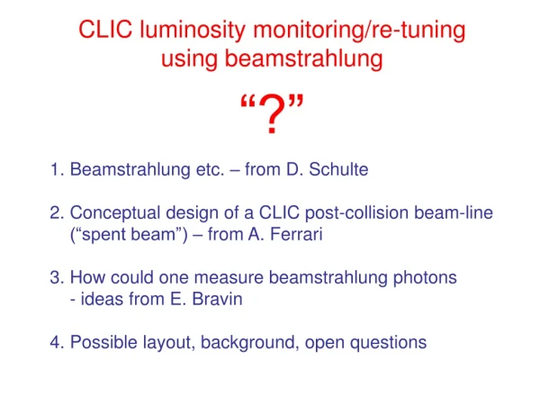 CLIC luminosity monitoring/re-tuning using beamstrahlung “?”