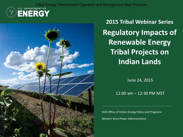 2015 Tribal Webinar Series Regulatory Impacts of Renewable Energy Tribal Projects on Indian Lands