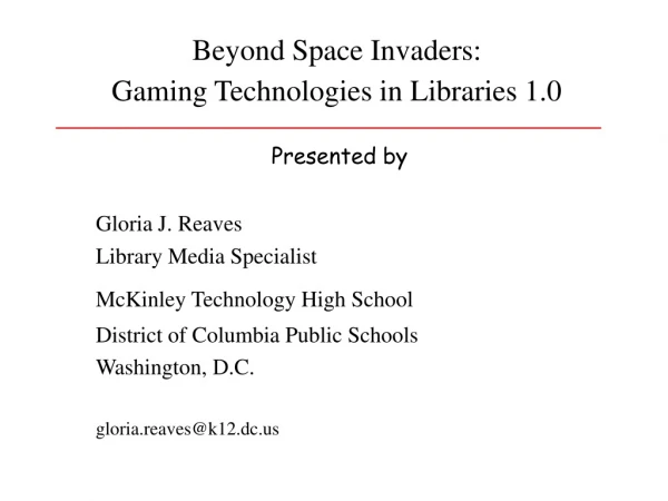 Beyond Space Invaders:  Gaming Technologies in Libraries 1.0