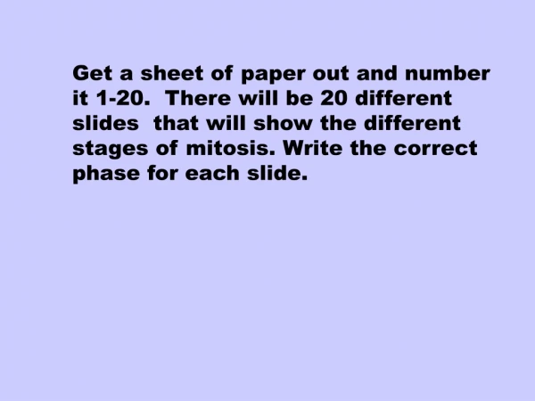 Get a sheet of paper out and number it 1-20.  There will be 20 different