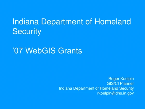 Indiana Department of Homeland Security ’07 WebGIS Grants