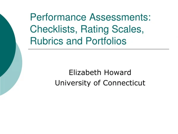 Performance Assessments:  Checklists, Rating Scales, Rubrics and Portfolios