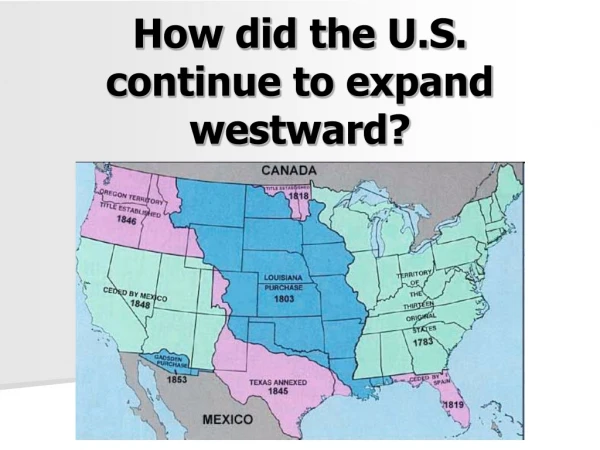 How did the U.S. continue to expand westward?