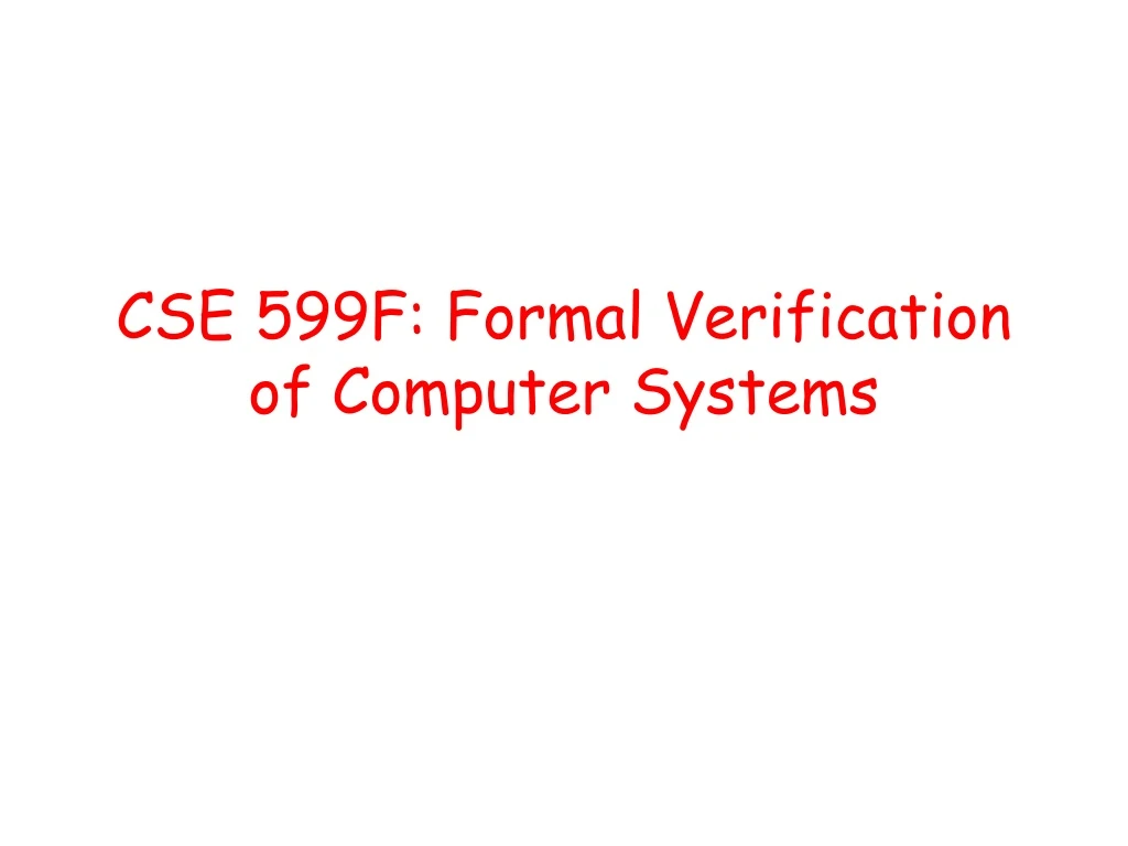 cse 599f formal verification of computer systems